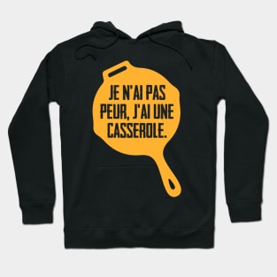 Je n'ai pas peur, j'ai une casserole. Hoodie